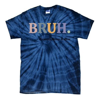 Bruh Formerly Known As Mom Bruh Mom Tie-Dye T-Shirt