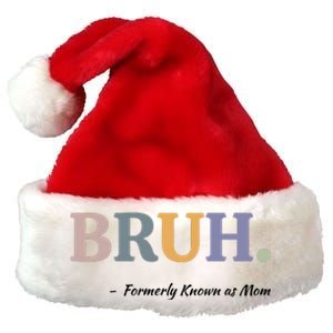 Bruh Formerly Known As Mom Bruh Mom Premium Christmas Santa Hat