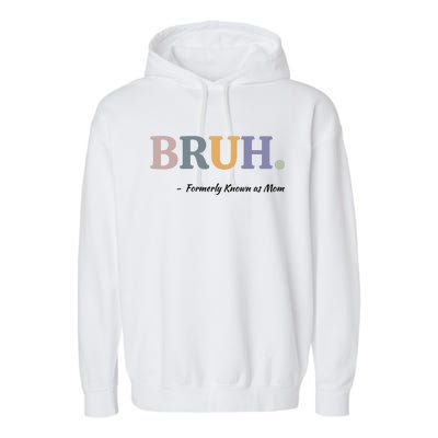 Bruh Formerly Known As Mom Bruh Mom Garment-Dyed Fleece Hoodie