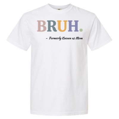 Bruh Formerly Known As Mom Bruh Mom Garment-Dyed Heavyweight T-Shirt