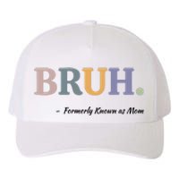 Bruh Formerly Known As Mom Bruh Mom Yupoong Adult 5-Panel Trucker Hat