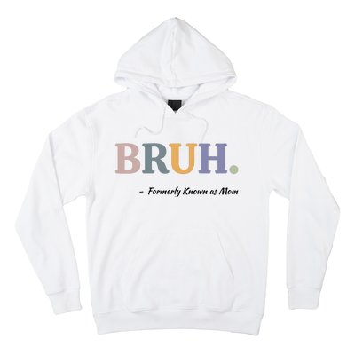 Bruh Formerly Known As Mom Bruh Mom Hoodie