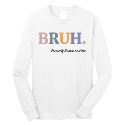 Bruh Formerly Known As Mom Bruh Mom Long Sleeve Shirt