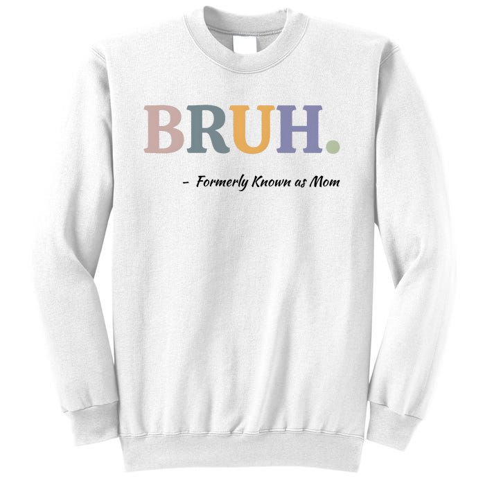 Bruh Formerly Known As Mom Bruh Mom Sweatshirt