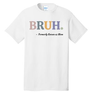 Bruh Formerly Known As Mom Bruh Mom Tall T-Shirt