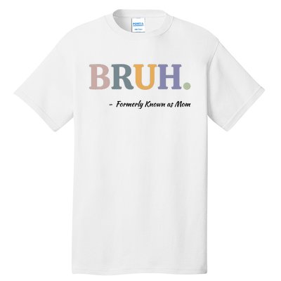 Bruh Formerly Known As Mom Bruh Mom Tall T-Shirt