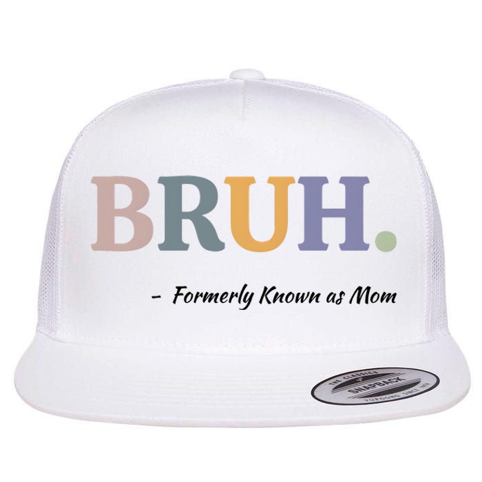 Bruh Formerly Known As Mom Bruh Mom Flat Bill Trucker Hat