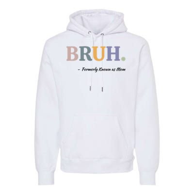 Bruh Formerly Known As Mom Bruh Mom Premium Hoodie