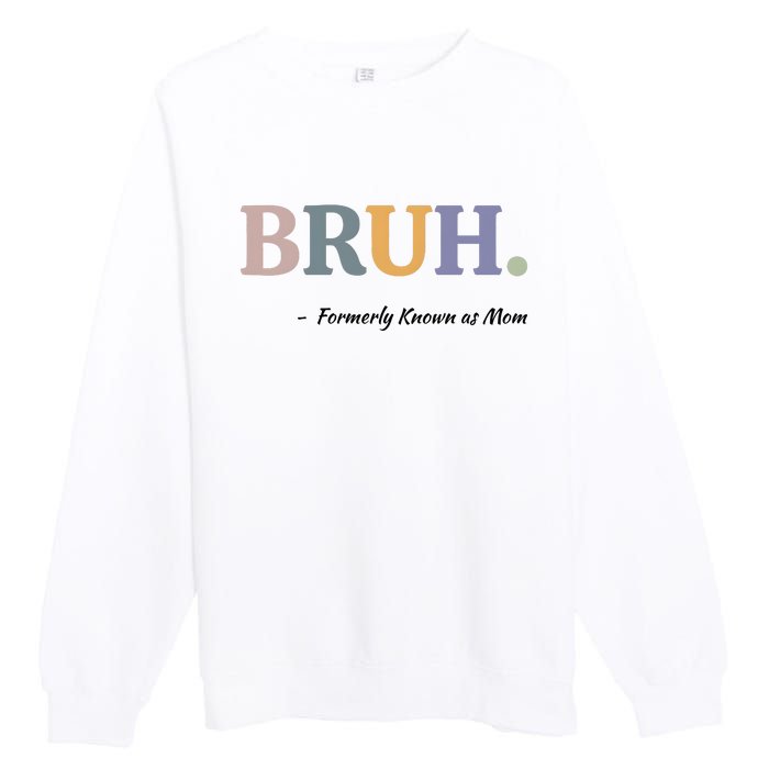 Bruh Formerly Known As Mom Bruh Mom Premium Crewneck Sweatshirt