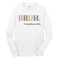 Bruh Formerly Known As Mom Bruh Mom Tall Long Sleeve T-Shirt