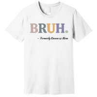 Bruh Formerly Known As Mom Bruh Mom Premium T-Shirt