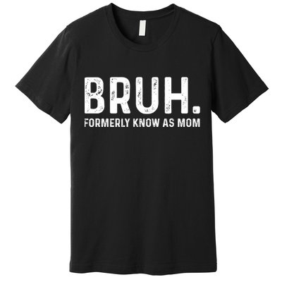 Bruh Formerly Known As Mom Trending Premium T-Shirt