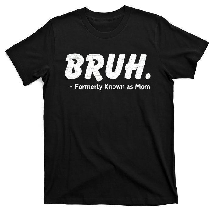 Bruh Formerly Known As Mom Motherhood T-Shirt