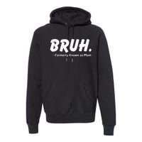 Bruh Formerly Known As Mom Motherhood Premium Hoodie