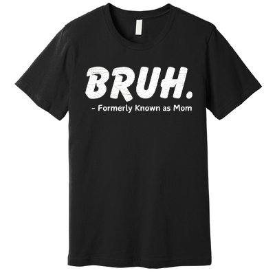 Bruh Formerly Known As Mom Motherhood Premium T-Shirt