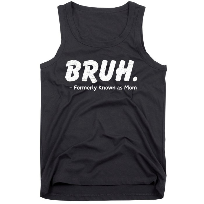 Bruh Formerly Known As Mom Motherhood Tank Top