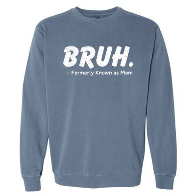 Bruh Formerly Known As Mom Motherhood Garment-Dyed Sweatshirt