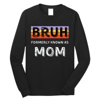 Bruh Formerly Known As Mom Long Sleeve Shirt