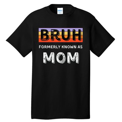 Bruh Formerly Known As Mom Tall T-Shirt