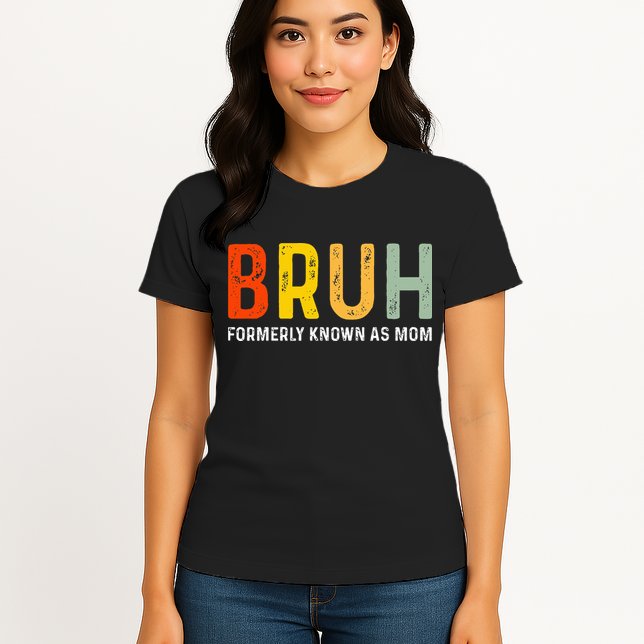 Bruh Formerly Known As Mom Funny MotherS Day Womens T-Shirt