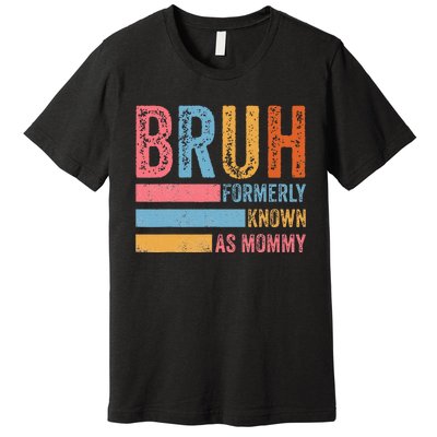 Bruh Formerly Known As Mommy Vintage MotherS Day Premium T-Shirt