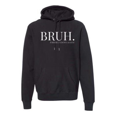 bruh formerly known as mom Premium Hoodie