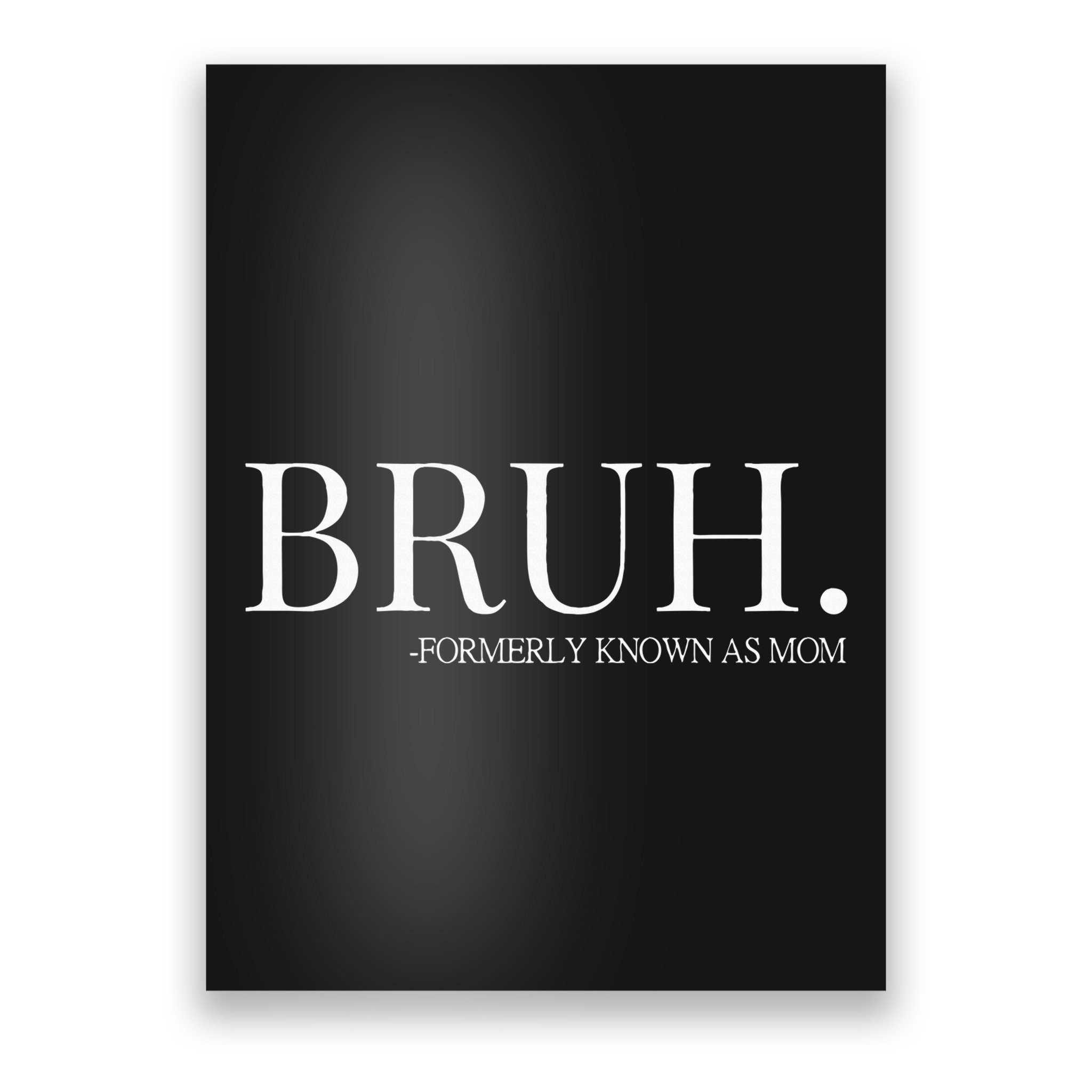 bruh formerly known as mom Poster