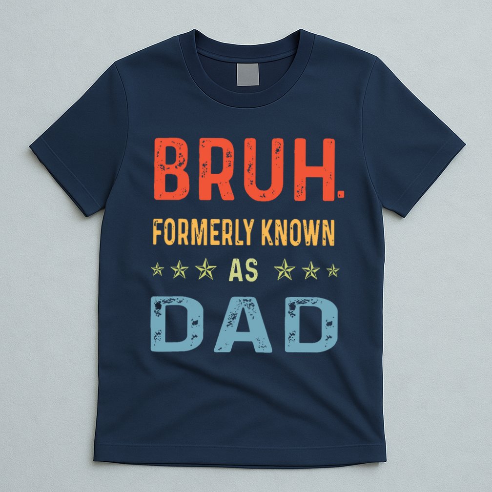 Bruh Formerly Known As Dad T-Shirt