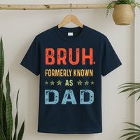 Bruh Formerly Known As Dad T-Shirt