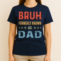 Bruh Formerly Known As Dad T-Shirt
