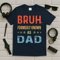 Bruh Formerly Known As Dad T-Shirt