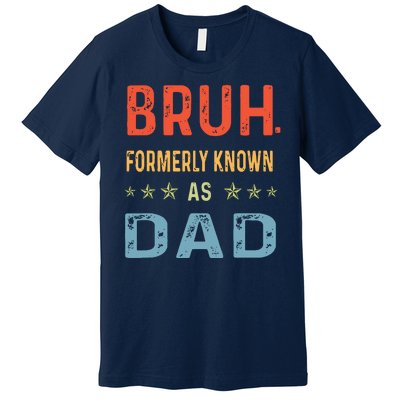 Bruh Formerly Known As Dad Premium T-Shirt