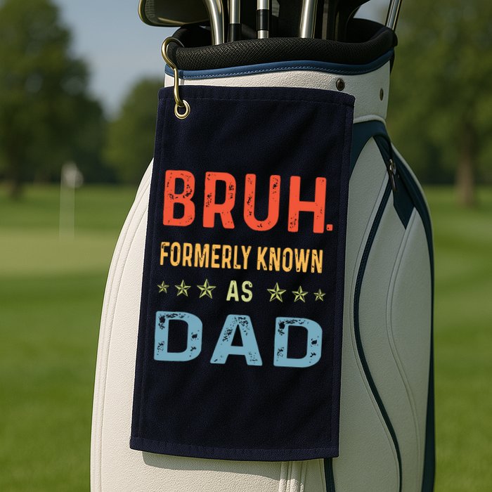 Bruh Formerly Known As Dad Golf Towel