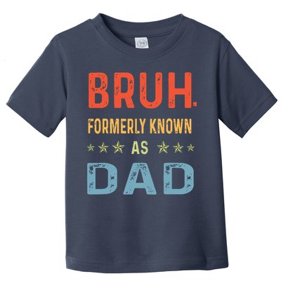 Bruh Formerly Known As Dad Toddler T-Shirt