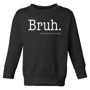 Bruh Formerly Known As Dad Toddler Sweatshirt