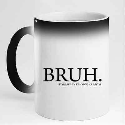 Bruh Formerly Known As Mom 11oz Black Color Changing Mug