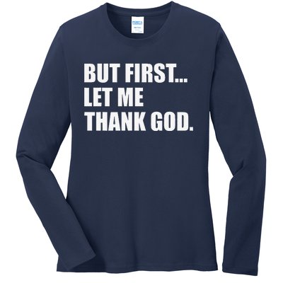 But First Let Me Thank God Ladies Long Sleeve Shirt