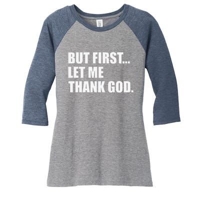 But First Let Me Thank God Women's Tri-Blend 3/4-Sleeve Raglan Shirt