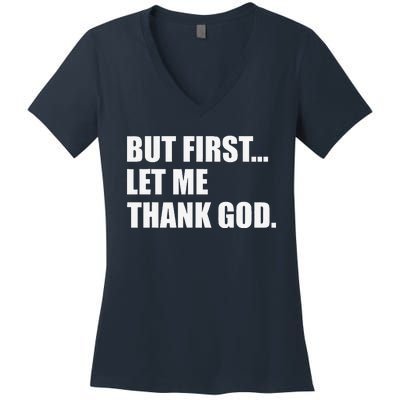 But First Let Me Thank God Women's V-Neck T-Shirt