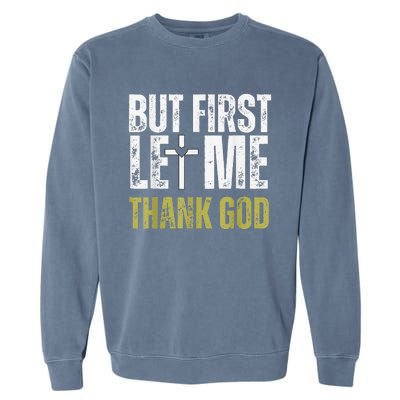 But First Let Me Thank God Vintage Christian Garment-Dyed Sweatshirt