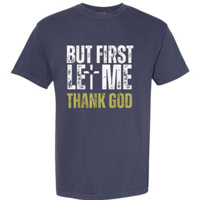 But First Let Me Thank God Vintage Christian Garment-Dyed Heavyweight T-Shirt