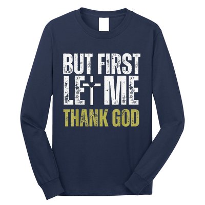 But First Let Me Thank God Vintage Christian Long Sleeve Shirt