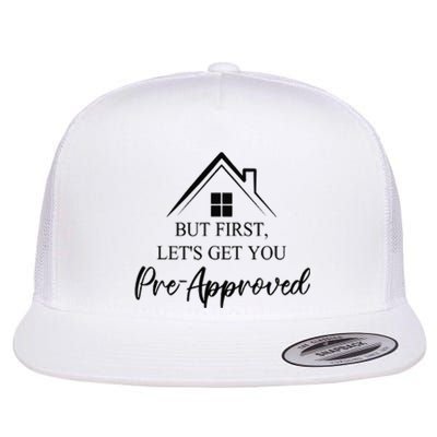 but first let is get you pre approved mortgage loan officer Flat Bill Trucker Hat