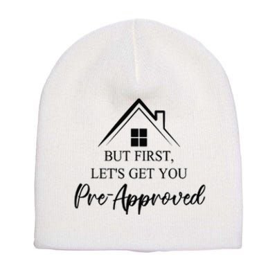 but first let is get you pre approved mortgage loan officer Short Acrylic Beanie