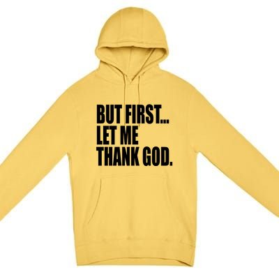 But First Let Me Thank God Gift Premium Pullover Hoodie