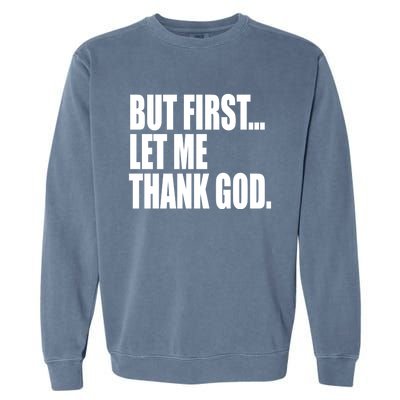 But First Let Me Thank God Gift Garment-Dyed Sweatshirt