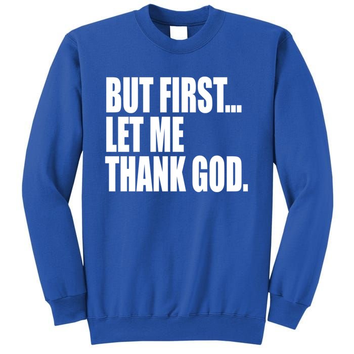 But First Let Me Thank God Gift Sweatshirt