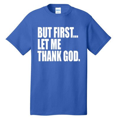 But First Let Me Thank God Gift Tall T-Shirt