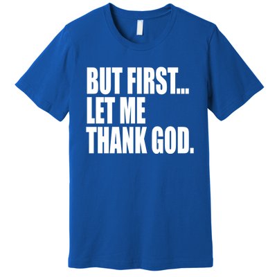 But First Let Me Thank God Gift Premium T-Shirt