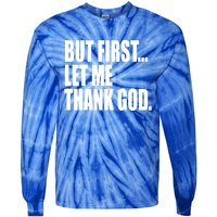 But First Let Me Thank God Gift Tie-Dye Long Sleeve Shirt